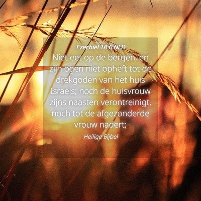 Picture 04 - Ezechiël 18:6 NLD - Niet eet op de bergen, en zijn ogen niet opheft - Bible Verse Picture