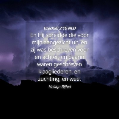 Picture 04 - Ezechiël 2:10 NLD - En Hij spreidde die voor mijn aangezicht uit; en - Bible Verse Picture