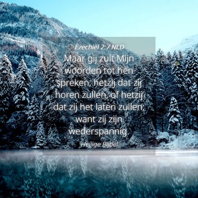 Picture 04 - Ezechiël 2:7 NLD - Maar gij zult Mijn woorden tot hen spreken, - Bible Verse Picture