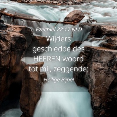 Picture 04 - Ezechiël 22:17 NLD - Wijders geschiedde des HEEREN woord tot mij, - Bible Verse Picture