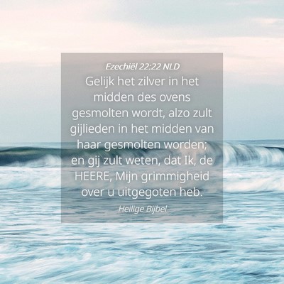 Picture 04 - Ezechiël 22:22 NLD - Gelijk het zilver in het midden des ovens - Bible Verse Picture