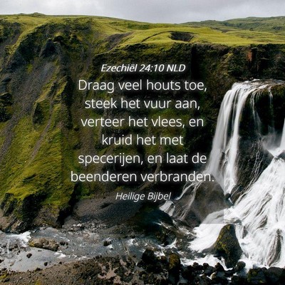 Picture 04 - Ezechiël 24:10 NLD - Draag veel houts toe, steek het vuur aan, verteer - Bible Verse Picture