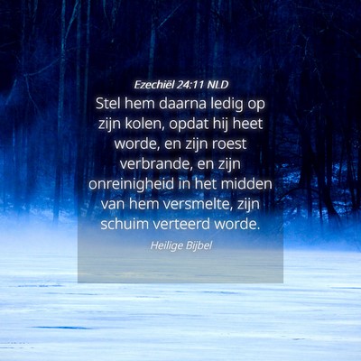 Picture 04 - Ezechiël 24:11 NLD - Stel hem daarna ledig op zijn kolen, opdat hij - Bible Verse Picture