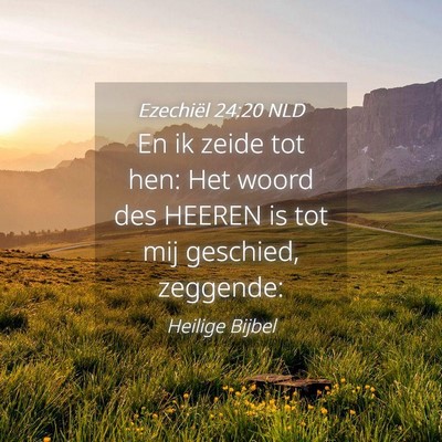 Picture 04 - Ezechiël 24:20 NLD - En ik zeide tot hen: Het woord des HEEREN is tot - Bible Verse Picture