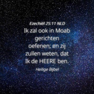 Picture 04 - Ezechiël 25:11 NLD - Ik zal ook in Moab gerichten oefenen; en zij - Bible Verse Picture