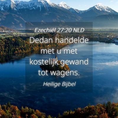 Picture 04 - Ezechiël 27:20 NLD - Dedan handelde met u met kostelijk gewand tot - Bible Verse Picture
