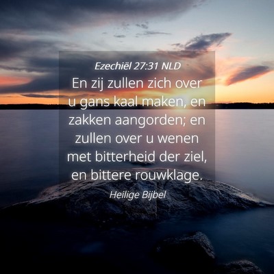 Picture 04 - Ezechiël 27:31 NLD - En zij zullen zich over u gans kaal maken, en - Bible Verse Picture
