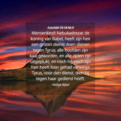 Picture 04 - Ezechiël 29:18 NLD - Mensenkind! Nebukadrezar, de koning van Babel, - Bible Verse Picture