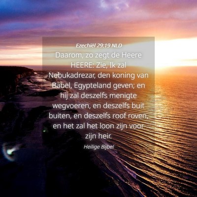 Picture 04 - Ezechiël 29:19 NLD - Daarom, zo zegt de Heere HEERE: Zie, Ik zal - Bible Verse Picture