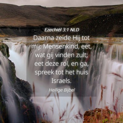 Picture 04 - Ezechiël 3:1 NLD - Daarna zeide Hij tot mij: Mensenkind, eet, wat - Bible Verse Picture