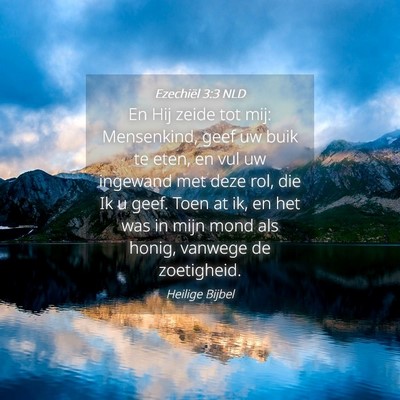 Picture 04 - Ezechiël 3:3 NLD - En Hij zeide tot mij: Mensenkind, geef uw buik te - Bible Verse Picture