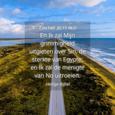 Picture 04 - Ezechiël 30:15 NLD - En Ik zal Mijn grimmigheid uitgieten over Sin, de - Bible Verse Picture