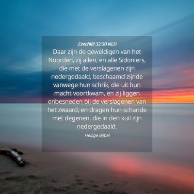Picture 04 - Ezechiël 32:30 NLD - Daar zijn de geweldigen van het Noorden, zij - Bible Verse Picture