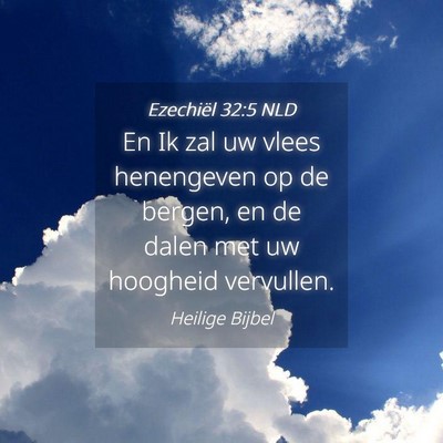 Picture 04 - Ezechiël 32:5 NLD - En Ik zal uw vlees henengeven op de bergen, en de - Bible Verse Picture