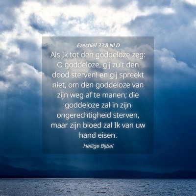 Picture 04 - Ezechiël 33:8 NLD - Als Ik tot den goddeloze zeg: O goddeloze, gij - Bible Verse Picture