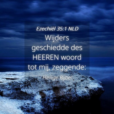Picture 04 - Ezechiël 35:1 NLD - Wijders geschiedde des HEEREN woord tot mij, - Bible Verse Picture