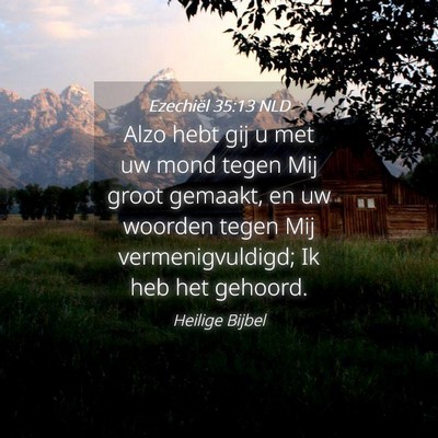 Picture 04 - Ezechiël 35:13 NLD - Alzo hebt gij u met uw mond tegen Mij groot - Bible Verse Picture