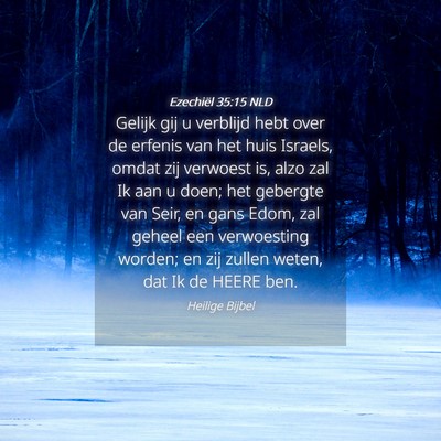 Picture 04 - Ezechiël 35:15 NLD - Gelijk gij u verblijd hebt over de erfenis van - Bible Verse Picture