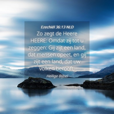 Picture 04 - Ezechiël 36:13 NLD - Zo zegt de Heere HEERE: Omdat zij tot u zeggen: - Bible Verse Picture