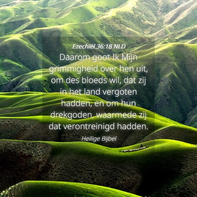 Picture 04 - Ezechiël 36:18 NLD - Daarom goot Ik Mijn grimmigheid over hen uit, om - Bible Verse Picture