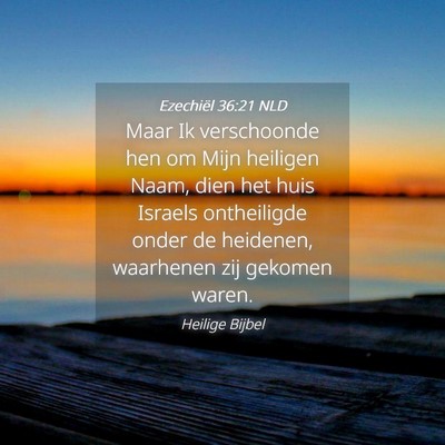 Picture 04 - Ezechiël 36:21 NLD - Maar Ik verschoonde hen om Mijn heiligen Naam, - Bible Verse Picture