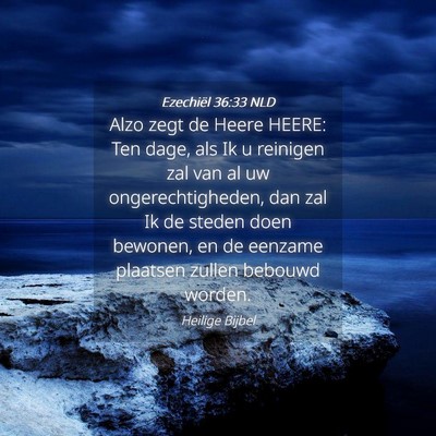 Picture 04 - Ezechiël 36:33 NLD - Alzo zegt de Heere HEERE: Ten dage, als Ik u - Bible Verse Picture
