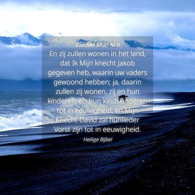 Picture 04 - Ezechiël 37:25 NLD - En zij zullen wonen in het land, dat Ik Mijn - Bible Verse Picture