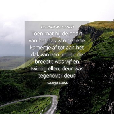 Picture 04 - Ezechiël 40:13 NLD - Toen mat hij de poort van het dak van het ene - Bible Verse Picture