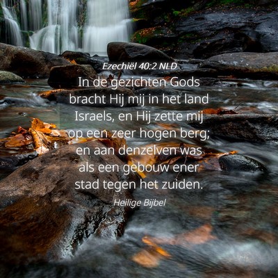 Picture 04 - Ezechiël 40:2 NLD - In de gezichten Gods bracht Hij mij in het land - Bible Verse Picture
