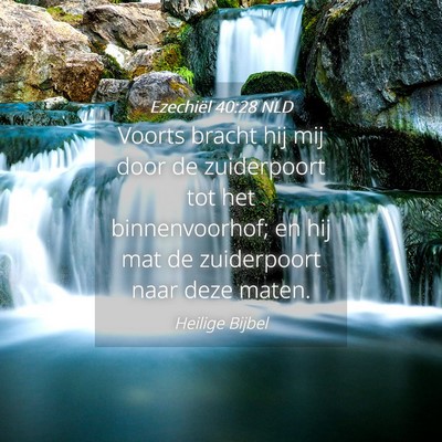 Picture 04 - Ezechiël 40:28 NLD - Voorts bracht hij mij door de zuiderpoort tot het - Bible Verse Picture