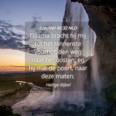 Picture 04 - Ezechiël 40:32 NLD - Daarna bracht hij mij tot het binnenste voorhof, - Bible Verse Picture