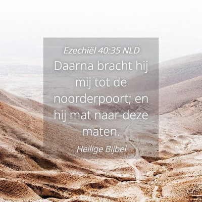 Picture 04 - Ezechiël 40:35 NLD - Daarna bracht hij mij tot de noorderpoort; en hij - Bible Verse Picture