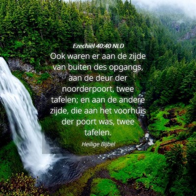 Picture 04 - Ezechiël 40:40 NLD - Ook waren er aan de zijde van buiten des opgangs, - Bible Verse Picture