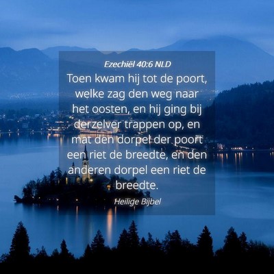 Picture 04 - Ezechiël 40:6 NLD - Toen kwam hij tot de poort, welke zag den weg - Bible Verse Picture