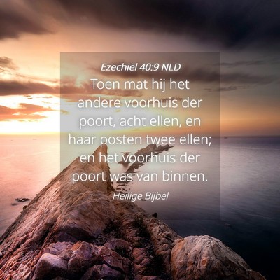 Picture 04 - Ezechiël 40:9 NLD - Toen mat hij het andere voorhuis der poort, acht - Bible Verse Picture