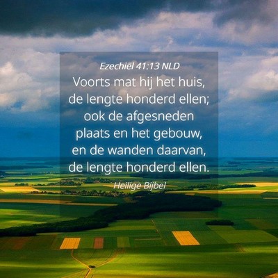 Picture 04 - Ezechiël 41:13 NLD - Voorts mat hij het huis, de lengte honderd ellen; - Bible Verse Picture