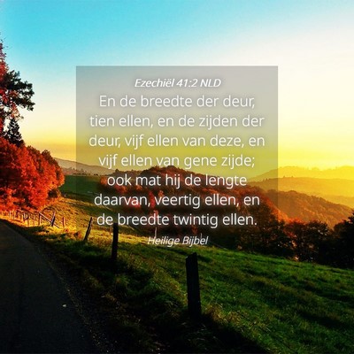 Picture 04 - Ezechiël 41:2 NLD - En de breedte der deur, tien ellen, en de zijden - Bible Verse Picture