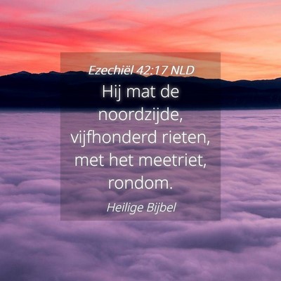 Picture 04 - Ezechiël 42:17 NLD - Hij mat de noordzijde, vijfhonderd rieten, met - Bible Verse Picture