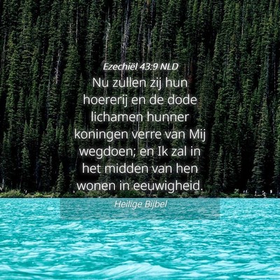 Picture 04 - Ezechiël 43:9 NLD - Nu zullen zij hun hoererij en de dode lichamen - Bible Verse Picture