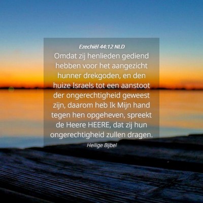 Picture 04 - Ezechiël 44:12 NLD - Omdat zij henlieden gediend hebben voor het - Bible Verse Picture