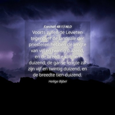 Picture 04 - Ezechiël 48:13 NLD - Voorts zullen de Levieten tegenover de landpale - Bible Verse Picture