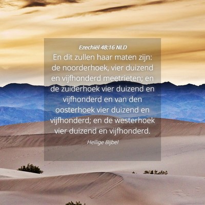 Picture 04 - Ezechiël 48:16 NLD - En dit zullen haar maten zijn: de noorderhoek, - Bible Verse Picture