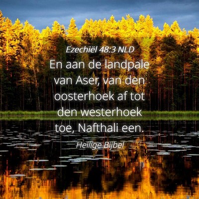 Picture 04 - Ezechiël 48:3 NLD - En aan de landpale van Aser, van den oosterhoek - Bible Verse Picture