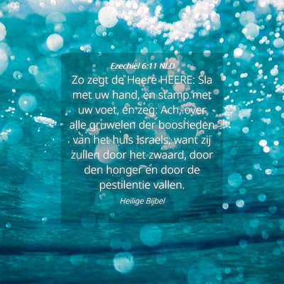 Picture 04 - Ezechiël 6:11 NLD - Zo zegt de Heere HEERE: Sla met uw hand, en stamp - Bible Verse Picture