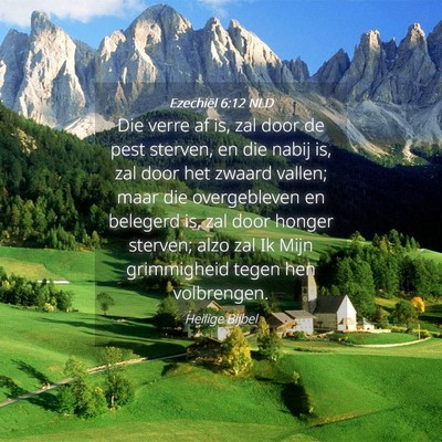 Picture 04 - Ezechiël 6:12 NLD - Die verre af is, zal door de pest sterven, en die - Bible Verse Picture