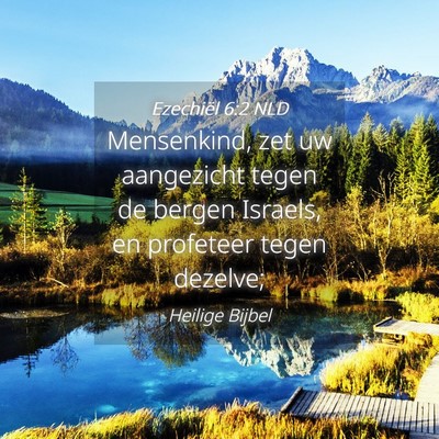Picture 04 - Ezechiël 6:2 NLD - Mensenkind, zet uw aangezicht tegen de bergen - Bible Verse Picture