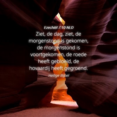 Picture 04 - Ezechiël 7:10 NLD - Ziet, de dag, ziet, de morgenstond is gekomen, de - Bible Verse Picture