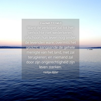 Picture 04 - Ezechiël 7:13 NLD - Want de verkoper zal tot het verkochte niet - Bible Verse Picture