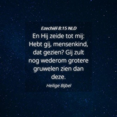 Picture 04 - Ezechiël 8:15 NLD - En Hij zeide tot mij: Hebt gij, mensenkind, dat - Bible Verse Picture