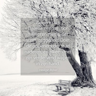 Picture 04 - Ezechiël 9:1 NLD - Daarna riep Hij voor mijn oren met luider stem, - Bible Verse Picture
